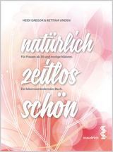 nat&uuml;rlich zeitlos sch&ouml;n - Heidi Gregor, Bettina Unden