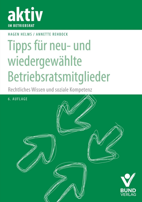 Tipps für neu- und wiedergewählte Betriebsratsmitglieder - Hagen Helms, Annette Rehbock
