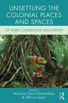 Unsettling the Colonial Places and Spaces of Early Childhood Education - 