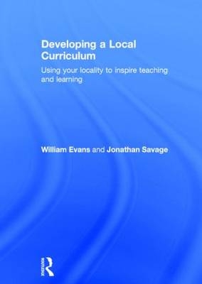 Developing a Local Curriculum -  William Evans,  Jonathan Savage