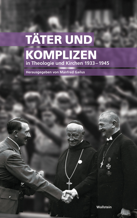 T&auml;ter und Komplizen in Theologie und Kirchen 1933-1945 - 