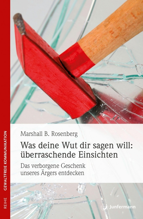 Was deine Wut dir sagen will: &uuml;berraschende Einsichten - Marshall B. Rosenberg