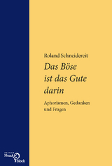 Das B&ouml;se ist das Gute darin - Roland Schneidereit