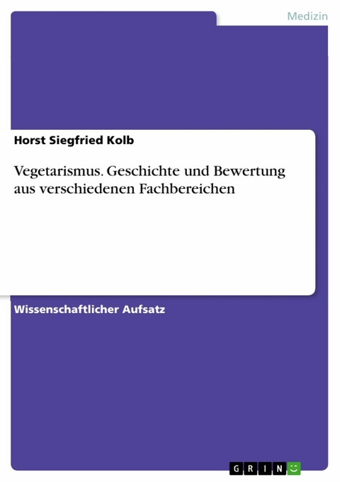 Vegetarismus. Geschichte und Bewertung aus verschiedenen Fachbereichen - Horst Siegfried Kolb