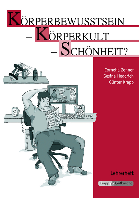 K&ouml;rperbewusstsein &ndash; K&ouml;rperkult &ndash; Sch&ouml;nheit? &ndash; Lehrerheft - Cornelia Zenner, Dr. Gesine Heddrich, G&uuml;nter Krapp