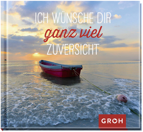 Ich w&uuml;nsche dir ganz viel Zuversicht -  GROH Verlag