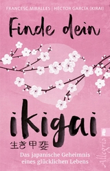 Finde dein Ikigai - Francesc Miralles, H&eacute;ctor Garc&iacute;a (Kirai)