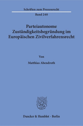 Parteiautonome Zuständigkeitsbegründung im Europäischen Zivilverfahrensrecht.