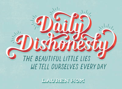 Daily Dishonesty -  Lauren Hom