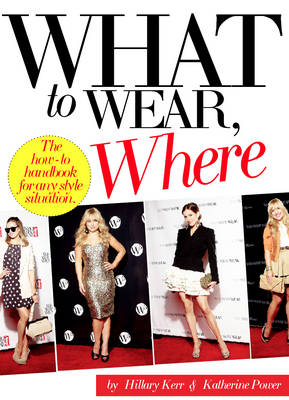 What to Wear, Where -  Hillary Kerr,  Katherine Power