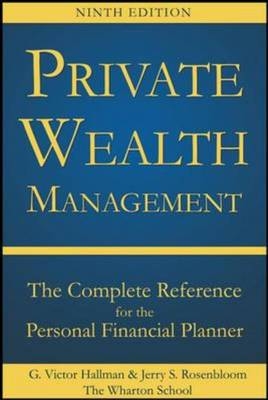 Private Wealth Management: The Complete Reference for the Personal Financial Planner, Ninth Edition -  G. Victor Hallman,  Jerry S. Rosenbloom