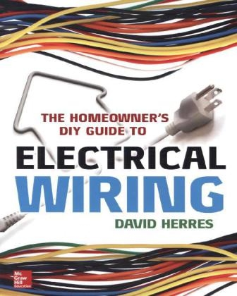 Homeowner's DIY Guide to Electrical Wiring -  David Herres