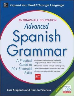 McGraw-Hill Education Advanced Spanish Grammar -  Luis Aragones,  Ramon Palencia