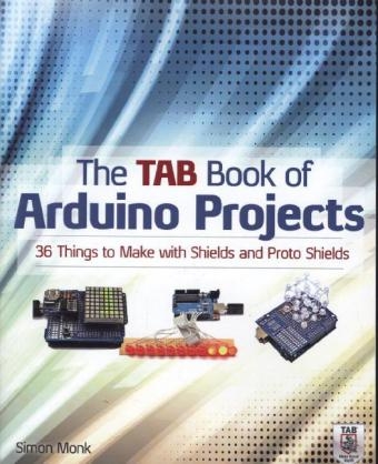 TAB Book of Arduino Projects: 36 Things to Make with Shields and Proto Shields -  Simon Monk