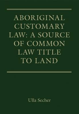 Aboriginal Customary Law: A Source of Common Law Title to Land
