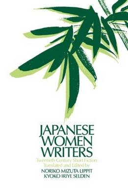 Japanese Women Writers: Twentieth Century Short Fiction -  Noriko Mizuta Lippit,  Kyoko Iriye Selden