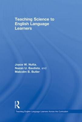 Teaching Science to English Language Learners -  Nazan U. Bautista,  Malcolm B. Butler,  Joyce Nutta