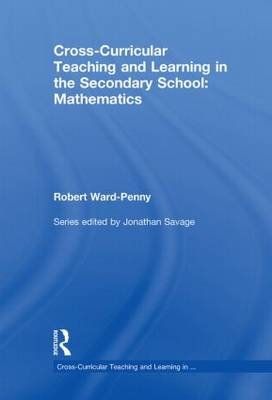 Cross-Curricular Teaching and Learning in the Secondary School... Mathematics -  Robert Ward-Penny