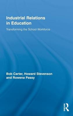 Industrial Relations in Education -  Bob Carter,  Rowena Passy,  Howard Stevenson