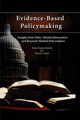 Evidence-Based Policymaking -  Karen Bogenschneider,  Thomas Corbett