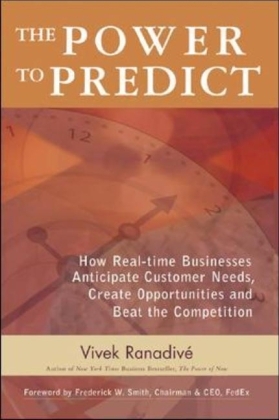Power to Predict: How Real Time Businesses Anticipate Customer Needs, Create Opportunities, and Beat the Competition