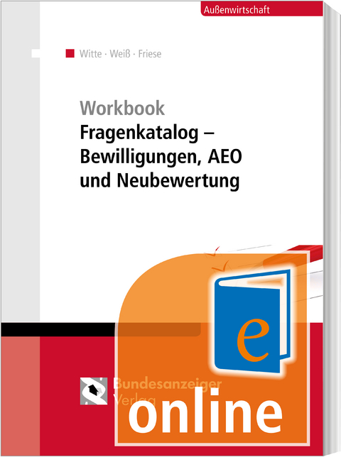 Workbook Fragenkatalog &ndash; Bewilligungen, AEO und Neubewertung (Online) - Peter Witte, Thomas Wei&szlig;, Gerhard Friese