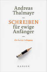 Schreiben f&uuml;r ewige Anf&auml;nger - Andreas Thalmayr