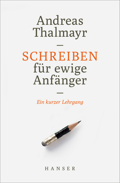 Schreiben f&uuml;r ewige Anf&auml;nger - Andreas Thalmayr