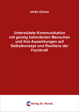 Unterstützte Kommunikation mit geistig behinderten Menschen und ihre Auswirkungen auf Selbstkonzept und Resilienz der Fachkraft
