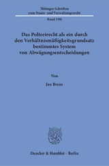 Das Polizeirecht als ein durch den Verh&auml;ltnism&auml;&szlig;igkeitsgrundsatz bestimmtes System von Abw&auml;gungsentscheidungen. - Jan Brenz