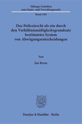 Das Polizeirecht als ein durch den Verhältnismäßigkeitsgrundsatz bestimmtes System von Abwägungsentscheidungen.