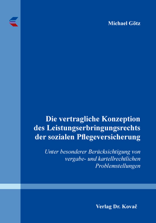Die vertragliche Konzeption des Leistungserbringungsrechts der sozialen Pflegeversicherung