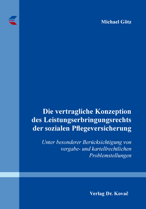 Die vertragliche Konzeption des Leistungserbringungsrechts der sozialen Pflegeversicherung - Michael G&ouml;tz