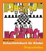 Schachlehrbuch f&uuml;r Kinder - Fortgeschrittene - Markus Spindler