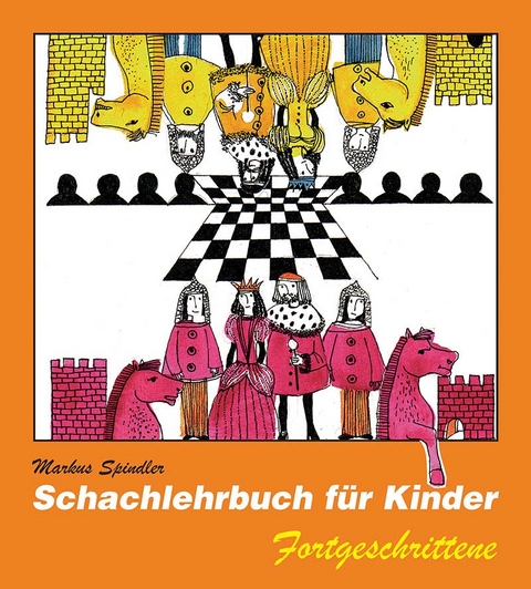 Schachlehrbuch f&uuml;r Kinder - Fortgeschrittene - Markus Spindler