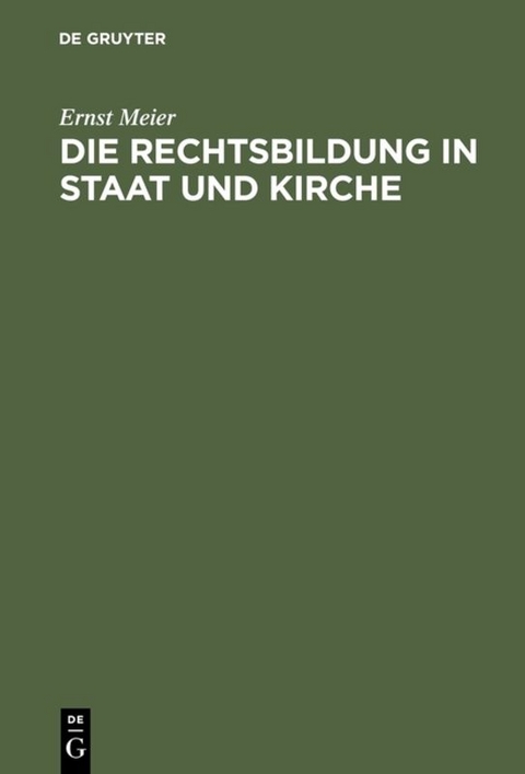 Die Rechtsbildung in Staat und Kirche - Ernst Meier
