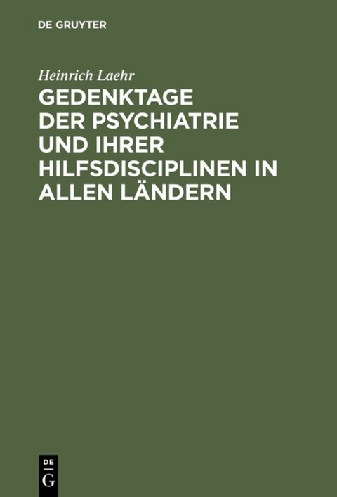 Gedenktage der Psychiatrie und ihrer Hilfsdisciplinen in allen L&auml;ndern - Heinrich Laehr