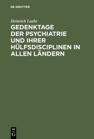 Gedenktage der Psychiatrie und ihrer Hülfsdisciplinen in allen Ländern