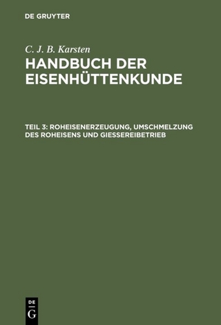 C. J. B. Karsten: Handbuch der Eisenhüttenkunde / Roheisenerzeugung, Umschmelzung des Roheisens und Giessereibetrieb
