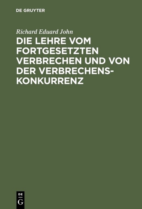 Die Lehre vom fortgesetzten Verbrechen und von der Verbrechenskonkurrenz - Richard Eduard John
