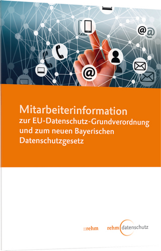 Mitarbeiterinformation zur EU-Datenschutz-Grundverordnung und zum neuen Bayerischen Datenschutzgesetz