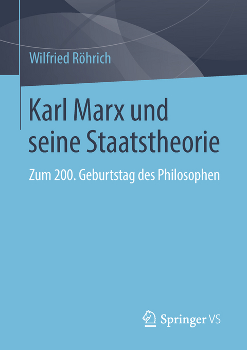 Karl Marx und seine Staatstheorie - Wilfried R&ouml;hrich