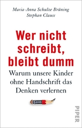 Wer nicht schreibt, bleibt dumm - Maria-Anna Schulze Br&uuml;ning, Stephan Clauss