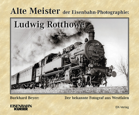 Alte Meister der Eisenbahn-Photographie: Ludwig Rotthowe - Wolfgang Fiegenbaum