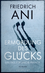 Ermordung des Gl&uuml;cks - Friedrich Ani