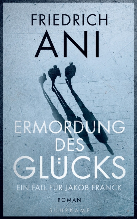 Ermordung des Gl&uuml;cks - Friedrich Ani