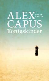 K&ouml;nigskinder - Alex Capus