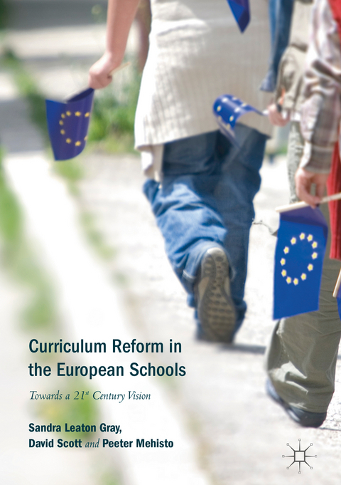 Curriculum Reform in the European Schools - Sandra Leaton Gray, David Scott, Peeter Mehisto