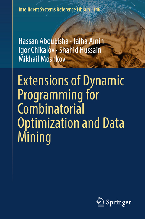 Extensions of Dynamic Programming for Combinatorial Optimization and Data Mining - Hassan AbouEisha, Talha Amin, Igor Chikalov, Shahid Hussain, Mikhail Moshkov