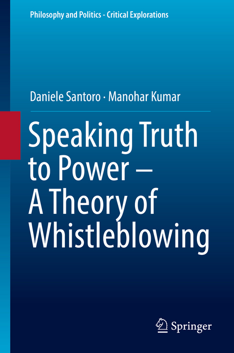 Speaking Truth to Power - A Theory of Whistleblowing - Daniele Santoro, Manohar Kumar